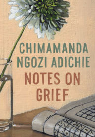 Title: Notes on Grief: A Memoir, Author: Chimamanda Ngozi Adichie