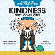 Title: Big Ideas for Little Philosophers: Kindness with Confucius, Author: Duane Armitage