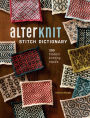 AlterKnit Stitch Dictionary: 200 Modern Knitting Motifs