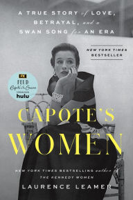 Title: Capote's Women: A True Story of Love, Betrayal, and a Swan Song for an Era, Author: Laurence Leamer