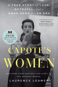 Title: Capote's Women: A True Story of Love, Betrayal, and a Swan Song for an Era, Author: Laurence Leamer