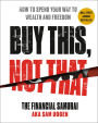 Buy This, Not That: How to Spend Your Way to Wealth and Freedom