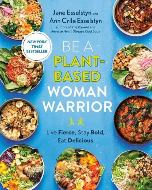 Be A Plant-Based Woman Warrior: Live Fierce, Stay Bold, Eat Delicious: A  Cookbook|Paperback