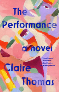 Title: The Performance: A Novel, Author: Claire Thomas