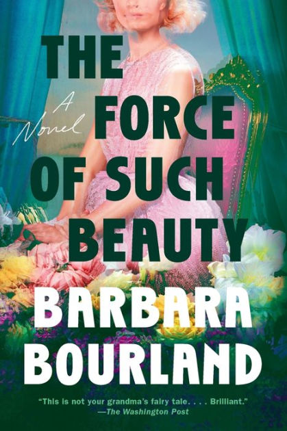 The Force of Such Beauty: A Novel by Barbara Bourland, Paperback