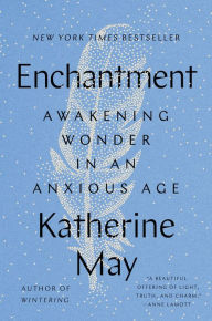 Title: Enchantment: Awakening Wonder in an Anxious Age, Author: Katherine May