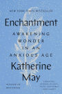 Enchantment: Awakening Wonder in an Anxious Age