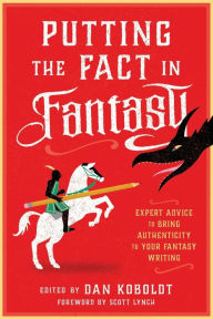 Title: Putting the Fact in Fantasy: Expert Advice to Bring Authenticity to Your Fantasy Writing, Author: Dan Koboldt