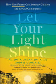 Title: Let Your Light Shine: How Mindfulness Can Empower Children and Rebuild Communities, Author: Ali Smith