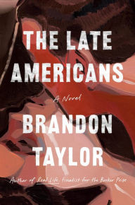 Title: The Late Americans: A Novel, Author: Brandon Taylor