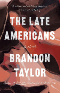 Title: The Late Americans: A Novel, Author: Brandon Taylor