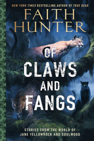 Title: Of Claws and Fangs: Stories from the World of Jane Yellowrock and Soulwood, Author: Faith Hunter