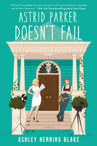 Title: Astrid Parker Doesn't Fail, Author: Ashley Herring Blake