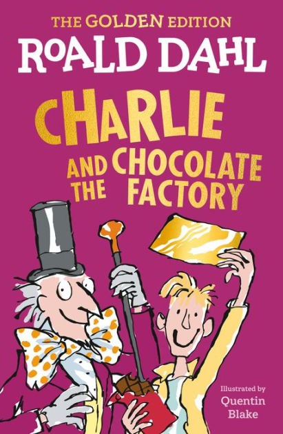 Charlie and the Chocolate Factory: The Golden Edition by Roald Dahl,  Quentin Blake, Paperback