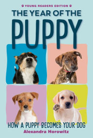 Title: The Year of the Puppy: How a Puppy Becomes Your Dog, Author: Alexandra Horowitz