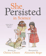 Title: She Persisted in Science: Brilliant Women Who Made a Difference, Author: Chelsea Clinton