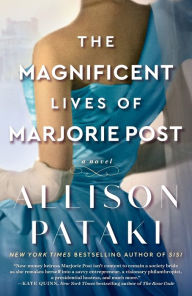 Title: The Magnificent Lives of Marjorie Post: A Novel, Author: Allison Pataki