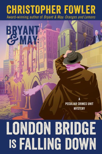Bryant & May: London Bridge Is Falling Down (Peculiar Crimes Unit Series #18)