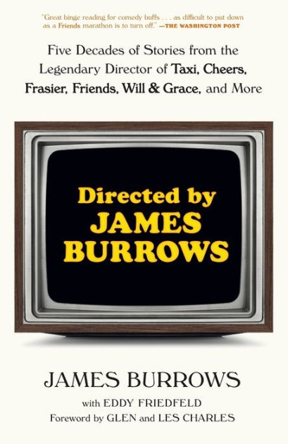 Directed by James Burrows: Five Decades of Stories from the Legendary  Director of Taxi, Cheers, Frasier, Friends, Will & Grace, and More|Paperback