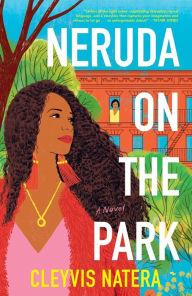 Title: Neruda on the Park: A Novel, Author: Cleyvis Natera