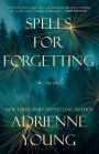 Spells for Forgetting: A Novel