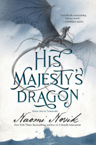 Title: His Majesty's Dragon (Temeraire Series #1), Author: Naomi Novik