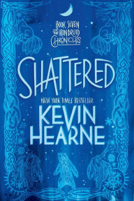 Title: Shattered (Iron Druid Chronicles #7), Author: Kevin Hearne