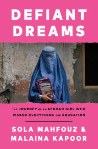Title: Defiant Dreams: The Journey of an Afghan Girl Who Risked Everything for Education, Author: Sola Mahfouz