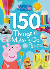 Title: 150 Things to Make and Do with Peppa (Peppa Pig), Author: Golden Books