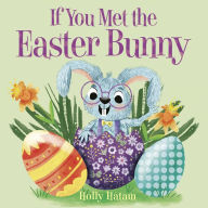 Title: If You Met the Easter Bunny, Author: Holly Hatam
