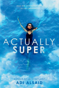 Title: Actually Super, Author: Adi Alsaid