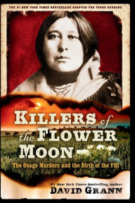 Title: Killers of the Flower Moon: Adapted for Young Readers: The Osage Murders and the Birth of the FBI, Author: David Grann