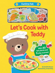 Title: Let's Cook with Teddy: With 20 colorful felt play pieces, Author: Danielle McLean