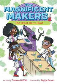 Title: The Magnificent Makers #4: The Great Germ Hunt, Author: Theanne Griffith
