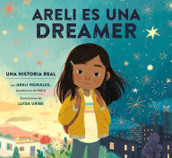 Title: Areli Es Una Dreamer (Areli Is a Dreamer Spanish Edition): Una Historia Real por Areli Morales, Beneficiaria de DACA, Author: Areli Morales