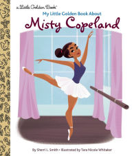 Title: My Little Golden Book About Misty Copeland, Author: Sherri L. Smith