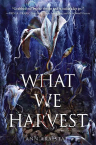Title: What We Harvest, Author: Ann Fraistat