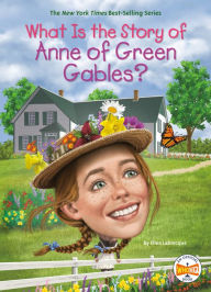 Title: What Is the Story of Anne of Green Gables?, Author: Ellen Labrecque
