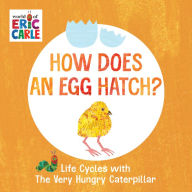 Title: How Does an Egg Hatch?: Life Cycles with The Very Hungry Caterpillar, Author: Eric Carle