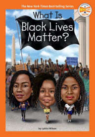 Title: What Is Black Lives Matter?, Author: Lakita Wilson