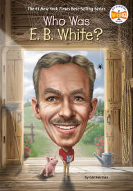 Title: Who Was E. B. White?, Author: Gail Herman