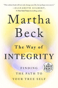 Title: The Way of Integrity: Finding the Path to Your True Self, Author: Martha Beck