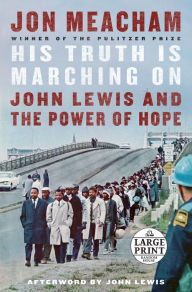 Title: His Truth Is Marching On: John Lewis and the Power of Hope, Author: Jon  Meacham