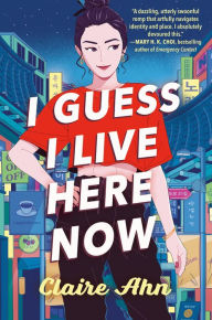 Title: I Guess I Live Here Now, Author: Claire Ahn