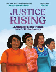 Title: Justice Rising: 12 Amazing Black Women in the Civil Rights Movement, Author: Katheryn Russell-Brown