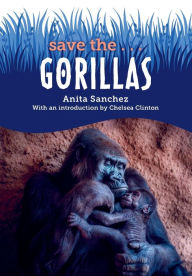 Title: Save the...Gorillas, Author: Anita Sanchez