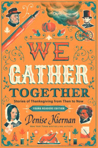Title: We Gather Together (Young Readers Edition): Stories of Thanksgiving from Then to Now, Author: Denise Kiernan