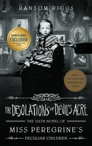 Title: The Desolations of Devil's Acre (B&N Exclusive Edition) (Miss Peregrine's Peculiar Children Series #6), Author: Ransom Riggs
