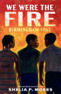 We Were the Fire: Birmingham 1963