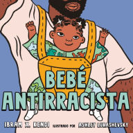 Title: Bebé Antirracista, Author: Ibram X. Kendi